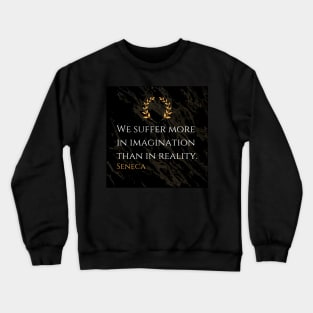 Seneca's Insight: The Weight of Suffering Lies in Imagination Crewneck Sweatshirt